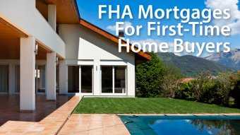 FHA mortgages for first-time home buyers