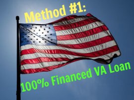 Method #1 to buying a home with little or no money: 100% Financed VA Loan