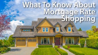What To Know About Mortgage Rate Shopping